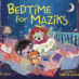 Bedtime for Maziks: Great Afikoman Gift for the Picture Book Crowd